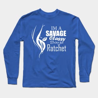 im a savage classy bougie ratchet Classic T-Shirt Long Sleeve T-Shirt